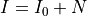 I = I_0 + N